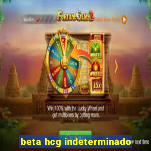 beta hcg indeterminado